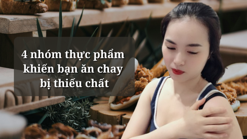 Muốn ăn chay khỏe mạnh, bỏ ngay 4 nhóm thực phẩm này