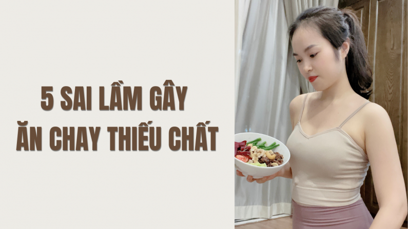 Tại sao bạn ăn chay bị mệt mỏi? (5 sai lầm gây ăn chay thiếu chất)
